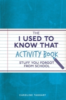 The I Used to Know That Activity Book: Stuff You Forgot from School 1782436618 Book Cover