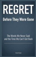 REGRET - Before They Were Gone: The Words We Never Said and the Time We Can't Get Back (Awaken & Act Series) 1997925400 Book Cover