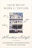 A Friendship in Twilight: Lockdown Conversations on Death and Life 0231205953 Book Cover