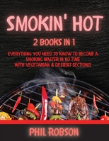 Smokin' Hot: 2 Books in 1. Everything You Need to Know to Become a Smoking Master in No Time. With Vegetarian and Dessert Sections! 1802765492 Book Cover