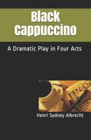 Black Cappuccino: A Dramatic Play 0991119509 Book Cover