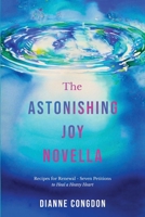 The Astonishing Joy Novella: Recipes for Renewal - Seven Petitions to Heal a Heavy Heart B0B14MBNSJ Book Cover