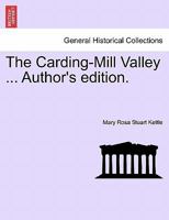 The Carding-Mill Valley ... Author's edition. 1241238766 Book Cover