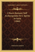 I Nuovi Restauri Nell' Archiospedale Di S. Spirito in Saxia (1868) 1168361230 Book Cover