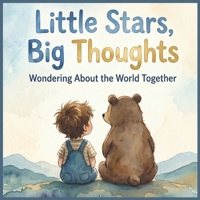 Little Stars, Big Thoughts: Wondering About the World Together (Children’s Learning Books. For Teachers and Parents) B0H18QJQ8K Book Cover