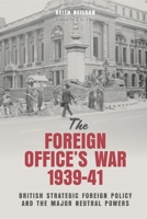 The Foreign Office's War, 1939-41: British Strategic Foreign Policy and the Major Neutral Powers 178327705X Book Cover