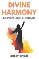 Divine Harmony: Embracing God in a Secular Age B0CJXG9RK8 Book Cover