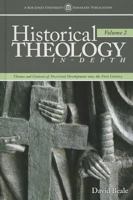 Historical Theology In-Depth, Volume 2: Themes and Contexts of Doctrinal Development Since the First Century 1606824694 Book Cover