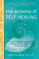 The Alchemy of Self Healing: A Revolutionary 30 Day Plan to Change How You Relate to Your Body and Health 1601633432 Book Cover