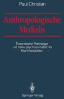 Anthropologische Medizin: Theoretische Pathologie Und Klinik Psychosomatischer Krankheitsbilder 3642739911 Book Cover