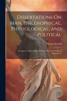 Dissertations On Man, Philosophical, Physiological, and Political: In Answer to Mr. Malthus's "Essay On the Principle of Population." 1022505238 Book Cover