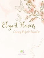 Elegant Flowers: Coloring Book For Relaxation B0CW66SV3Q Book Cover
