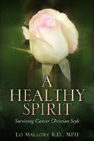 A Healthy Spirit Surviving Cancer Christian Style 1600341659 Book Cover