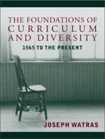 The Foundations of Educational Curriculum and Diversity: 1565 to the Present 0321054008 Book Cover