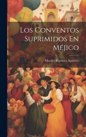 Los Conventos Suprimidos En Méjico 0270603468 Book Cover