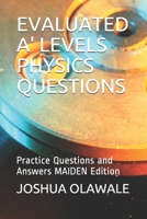 EVALUATED A' LEVELS PHYSICS QUESTIONS: Practice Questions and Answers MAIDEN Edition null Book Cover