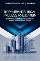 Biopharmaceutical Process Validation: Strategies for Risks Assessments in Real-World Applications 1968260285 Book Cover