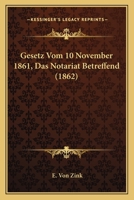 Gesetz Vom 10. November 1861, Das Notariat Betreffend... 1167712145 Book Cover