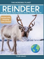 Reindeer : Amazing Facts about Nature's Arctic Travelers for Kids 1647904714 Book Cover