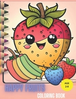 Happy Fruits Coloring Book For Kids:: 30 fruits pages to color for kids including apple, strawberry, banana and many more B0CN5CQZ14 Book Cover