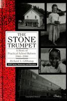 The Stone Trumpet: A Story of Practical School Reform, 1960-1990 (Sun 0791420108 Book Cover