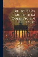 Die Figur Des Mephisto Im Goethe'schen Faust 1021686808 Book Cover