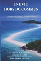 Une Vie Hors du Commun, entre réussite, chute... et reconstruction, 12 ans au coeur de Madagascar: Les leçons pour réussir... sans tout perdre en chemin (French Edition) B0GWFHLDNC Book Cover