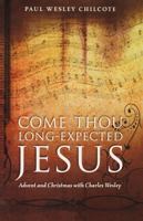 Come Thou Long-expected Jesus: Advent and Christmas With Charles Wesley 081922250X Book Cover