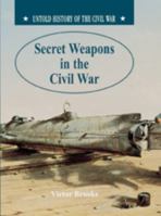 Secret Weapons in the Civil War (Untold History of the Civil War) 0791054330 Book Cover