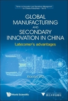 Global Manufacturing and Secondary Innovation in China : Latecomer's Advantages 9811222150 Book Cover