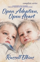 Open Adoption, Open Heart (Complete Series): A Seventeen-Year Journey Through the Eyes of an Adoptive Father 1950741257 Book Cover