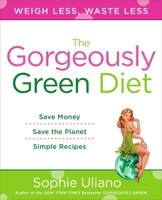 The Gorgeously Green Diet: How to Live Lean and Green 0525951156 Book Cover
