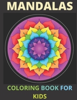 MANDALAS COLORING BOOK FOR KIDS: A Kids Coloring Book With Fun Easy and Relaxing Mandalas For Girls Boys and Beginners. B0884FQ82G Book Cover