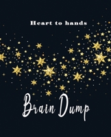 Heart to Hands Brain Dump: Clear your Head Before Bed Journal A Daily Meditating and Setting Goals Journal For Random Emotions Brainstorming Daily ... Setting Goals use (Brain Dump Notebook) 1675319634 Book Cover