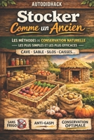 Stocker Comme un Ancien: Les méthodes de conservation naturelle les plus simples et les plus efficaces (cave, sable, silos, caisses…) (French Edition) B0GPNP55YM Book Cover