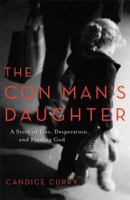The Con Man's Daughter: A Story of Lies, Desperation, and Finding God 0801019613 Book Cover