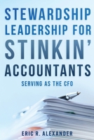 Stewardship Leadership for Stinkin' Accountants: Serving as the CFO B0GXC8685Q Book Cover