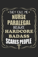 They Call Me Nurse Paralegal Because Hardcore Badass Scares People: Personalized for Women or Men, Personalized Gift Perfect for anyone working in the Medical Industry. Doctors, Nurses, Med School Stu 1698604521 Book Cover