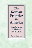 The Korean Frontier in America: Immigration to Hawaii, 1896-1910 0824816501 Book Cover