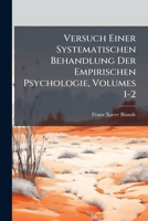 Versuch Einer Systematischen Behandlung Der Empirischen Psychologie, Volumes 1-2 1286629667 Book Cover