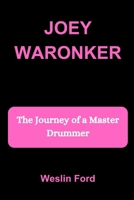 JOEY WARONKER: The Journey of a Master Drummer B0FN8B1FCJ Book Cover