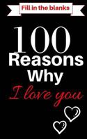 100 Reasons Why I Love You Book:Fill In The Blanks: What I love About You Book With The Best Short Love Quotes With Love Notes 1729648290 Book Cover