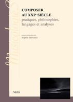 Composer Au Xxie Siecle: Pratiques, Philosophies Langages Et Analyses 2711623149 Book Cover