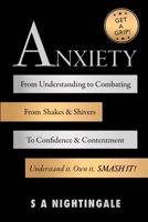 Get A Grip! Anxiety: From Understanding to Combating. From Shakes & Shivers to Confidence & Contentment. Understand It, Own It, Smash It! 1739614410 Book Cover