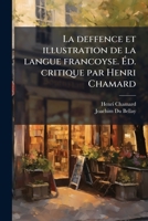 La Deffence Et Illustration de La Langue Francoyse. Ed. Critique Par Henri Chamard 117795463X Book Cover