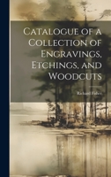 Catalogue of a Collection of Engravings, Etchings, and Woodcuts 1020745851 Book Cover