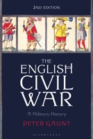 English Civil War, The: A Military History 1350143510 Book Cover