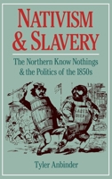 Nativism and Slavery: The Northern Know Nothings and the Politics of the 1850s 0195089227 Book Cover