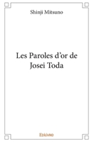 Les Paroles d'or de Josei Toda (French Edition) 2414530766 Book Cover