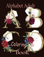 Alphabet Adult Coloring Book: A Stress Relieving Alphabetical Coloring Book for Adults and Children B08HTF1MH1 Book Cover